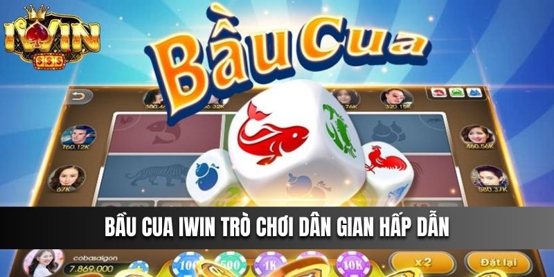 Bầu cua iwin trò chơi dân gian hấp dẫn