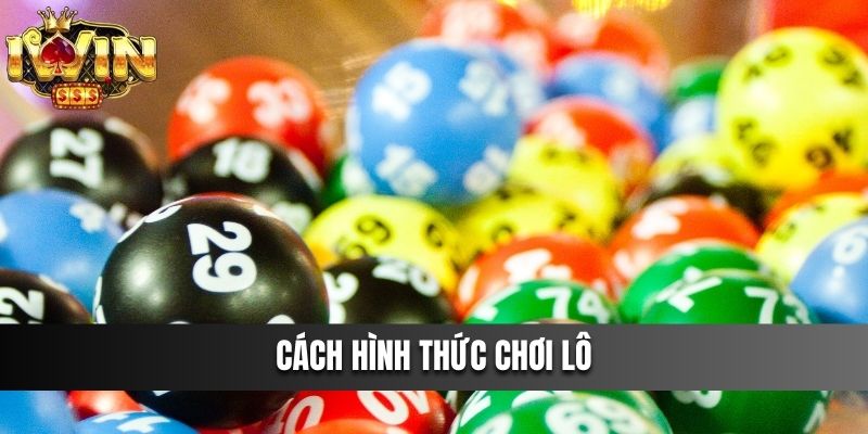 Cách hình thức chơi lô