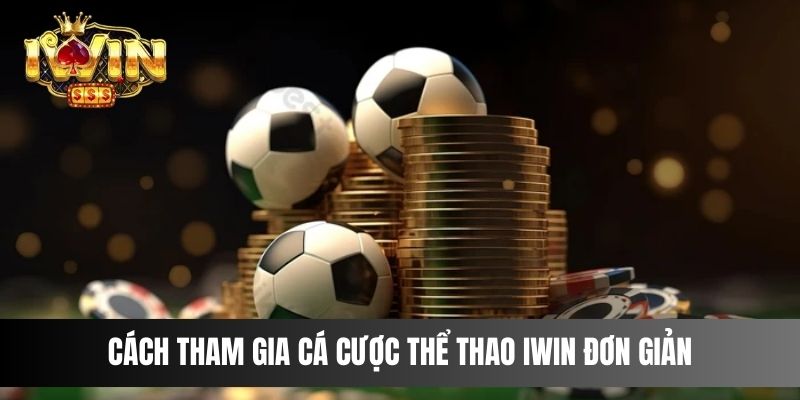 Cách tham gia cá cược Thể Thao IWIN đơn giản