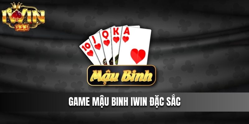 Game Mậu Binh IWIN Đặc Sắc