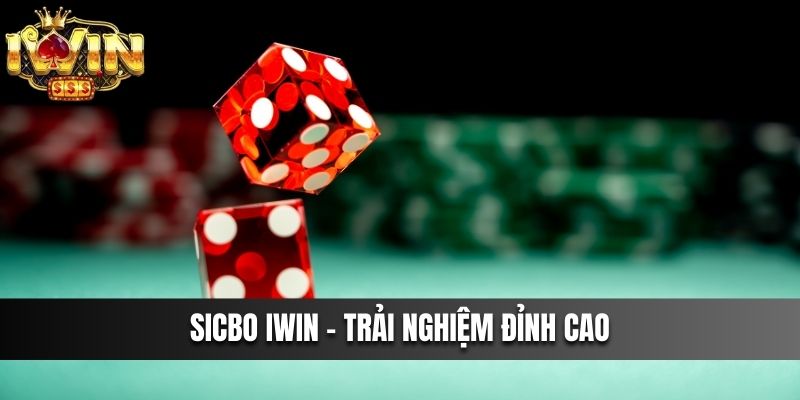 Sicbo iwin trải nghiệm đỉnh cao