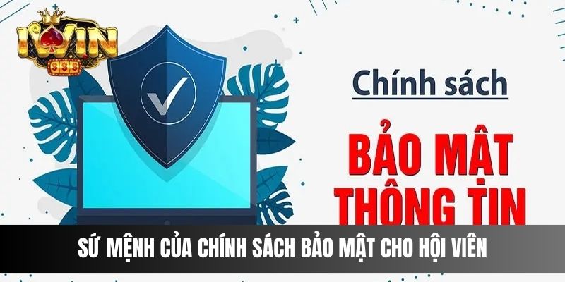 Sứ mệnh của chính sách bảo mật cho hội viên