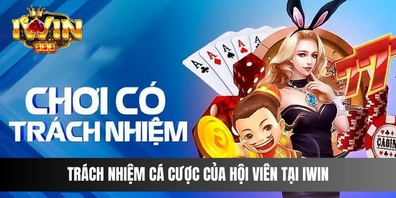 Trách nhiệm cá cược của hội viên tại IWIN